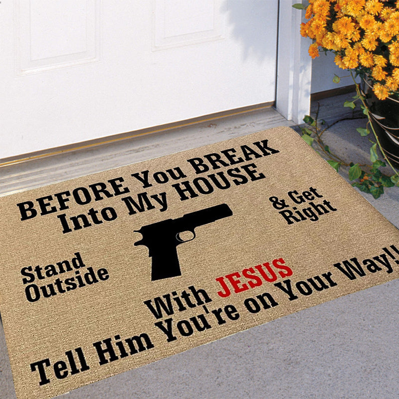 Before You Break Into My House - D315 - Doormat